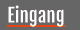 Eingang